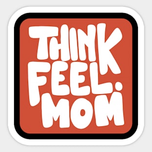 Think Feel Mom Sticker